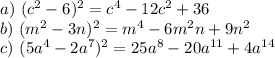 a)\ (c^2-6)^2=c^4-12c^2+36\\&#10;b)\ (m^2-3n)^2=m^4-6m^2n+9n^2\\&#10;c)\ (5a^4-2a^7)^2=25a^8-20a^{11}+4a^{14}