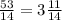 \frac{53}{14} =3 \frac{11 }{14}