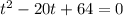 t ^{2} - 20t + 64 = 0