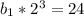 b_1*2^3=24