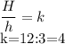 \displaystyle \frac{H}{h}=k&#10;&#10;k=12:3=4