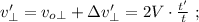 v'_{\perp} = v_{o \perp} + \Delta v'_{\perp} = 2V \cdot \frac{t'}{t} \ ;