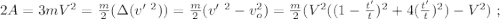 2A = 3 m V^2 = \frac{m}{2} ( \Delta (v'^{ \ 2} ) ) = \frac{m}{2} ( v'^{ \ 2 } - v_o^2 ) = \frac{m}{2} ( V^2 ( ( 1 - \frac{t'}{t} )^2 + 4 ( \frac{t'}{t} )^2 ) - V^2 ) \ ;