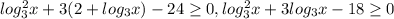 log_{3}^2x+3(2+log_{3}x)-24 \geq 0, log_{3}^2x+3log_{3}x-18 \geq 0