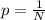 p= \frac{1}{N}