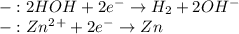 -:2HOH + 2e^-\rightarrow H_2 + 2OH^-\\&#10;-:Zn^2^++2e^-\rightarrow Zn\\