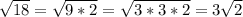 \sqrt{18} = \sqrt{9*2} = \sqrt{3*3*2} = 3 \sqrt{2}