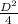 \frac{D^{2} }{4}