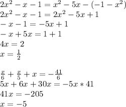 2x^2-x-1=x^2-5x-(-1-x^2) \\&#10;2x^2-x-1=2x^2-5x+1 \\&#10;-x-1=-5x+1 \\&#10;-x+5x=1+1 \\&#10;4x=2 \\&#10;x= \frac{1}{2} \\\\&#10; \frac{x}{6} + \frac{x}{5} + x = -\frac{41}{6} \\&#10;5x+6x+30x=-5x*41 \\&#10;41x=-205 \\&#10;x=-5