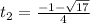 t_2= \frac{-1- \sqrt{17} }{4}