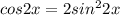 cos2x=2sin^22x