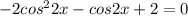 -2cos^22x-cos2x+2=0