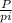 \frac{P}{pi}