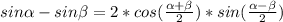 sin \alpha -sin \beta = 2*cos( \frac{ \alpha + \beta }{2} )*sin(\frac{ \alpha - \beta }{2} )