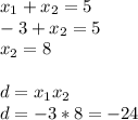 x_1+x_2=5 \\ -3+x_2=5 \\ x_2=8 \\ \\ d=x_1x_2 \\ d=-3*8=-24