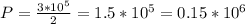 P= \frac{3*10^5}{2} =1.5*10^5=0.15*10^6 \\