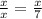 \frac{x}{x} = \frac{x}{7}