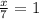 \frac{x}{7} = 1