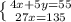 \left \{ {{4x+5y=55} \atop {27x=135}} \right.