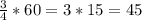 \frac{3}{4} *60= 3*15=45