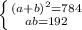 \left \{ { (a + b) ^{2} = 784 }\atop {ab = 192}} \right.