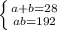 \left \{ a + b = 28 }\atop {ab = 192}} \right.