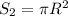 S_2 = \pi R^{2}