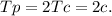 Tp=2Tc=2c.