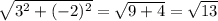 \sqrt{3^2+(-2)^2}= \sqrt{9+4} = \sqrt{13}