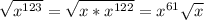 \sqrt{x^{123}}=\sqrt{x*x^{122}} =x^{61} \sqrt{x}