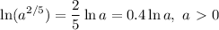 \displaystyle \ln(a^{2/5})= \frac{2}{5}\ln a=0.4\ln a, \ a\ \textgreater \ 0