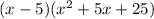 (x - 5)(x {}^{2} + 5x + 25)