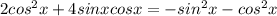 2cos^{2} x + 4sinxcosx = -sin^2x - cos^2x