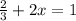 \frac{2}{3}+2x=1