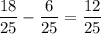 \displaystyle \frac{18}{25}- \frac{6}{25}= \frac{12}{25}