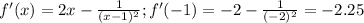 f'(x)=2x- \frac{1}{(x-1)^2} ;f'(-1)=-2- \frac{1}{(-2)^2} =-2.25