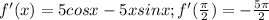 f'(x)=5cosx-5xsinx;f'( \frac{ \pi }{2} )=- \frac{5 \pi }{2}