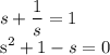 \displaystyle s+ \frac{1}{s}=1

s^2+1-s=0