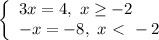 \left\{\begin{array}{l} 3x=4, \ x \geq -2 \\ -x=-8, \ x \ \textless \ -2 \end{array}