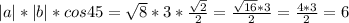 |a|*|b|*cos45= \sqrt{8} *3* \frac{ \sqrt{2} }{2} = \frac{ \sqrt{16} *3}{2} = \frac{4*3}{2}=6