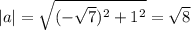 |a|= \sqrt{(- \sqrt{7})^2+1^2 } = \sqrt{8}