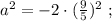 a^2 = -2 \cdot ( \frac{9}{5} )^2 \ ;