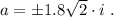 a = \pm 1.8 \sqrt{2} \cdot i \ .