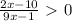 \frac{2x-10}{9x-1} \ \textgreater \ 0