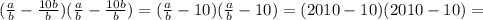 ( \frac{a}{b} - \frac{10b}{b})( \frac{a}{b} - \frac{10b}{b}) = (\frac{a}{b} - 10)( \frac{a}{b} - 10) = (2010 - 10)(2010-10) =