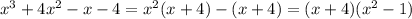 x^3+4x^2-x-4=x^2(x+4)-(x+4)=(x+4)(x^2-1)