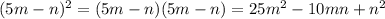 (5m-n)^2=(5m-n)(5m-n)=25m^2-10mn+n^2