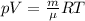 pV=\frac{m}{\mu}RT