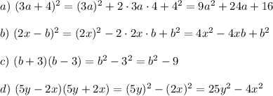 a)~ (3a+4)^2=(3a)^2+2\cdot3a\cdot4+4^2=9a^2+24a+16\\ \\ b)~(2x-b)^2=(2x)^2-2\cdot2x\cdot b+b^2=4x^2-4xb+b^2\\ \\ c)~ (b+3)(b-3)=b^2-3^2=b^2-9\\ \\ d)~ (5y-2x)(5y+2x)=(5y)^2-(2x)^2=25y^2-4x^2