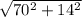 \sqrt{70^2+14^2}